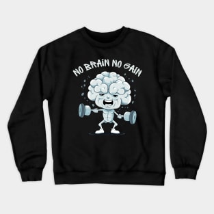 Ignite Your Mental Fire: No Brain No Gain Crewneck Sweatshirt